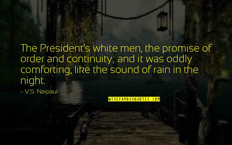 Naipaul Quotes By V.S. Naipaul: The President's white men, the promise of order
