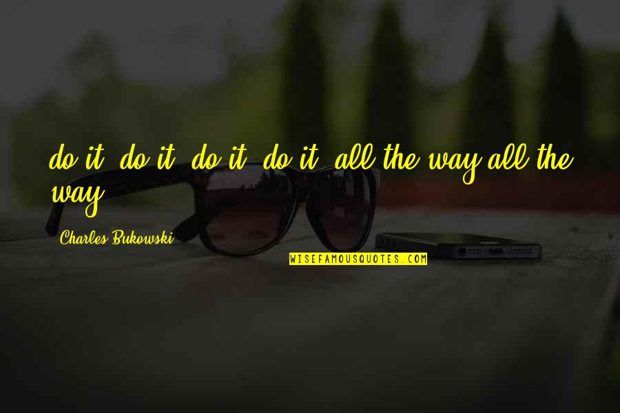 Naipes En Quotes By Charles Bukowski: do it, do it, do it. do it.
