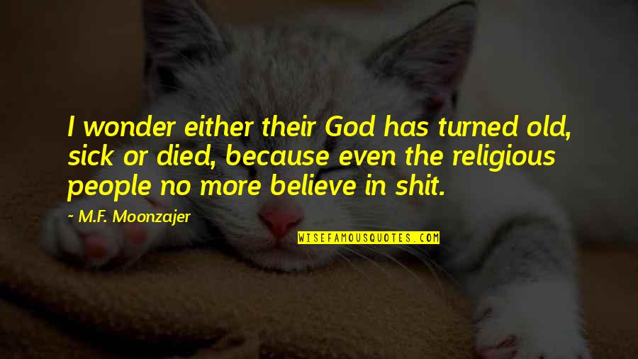 Naipes En Quotes By M.F. Moonzajer: I wonder either their God has turned old,