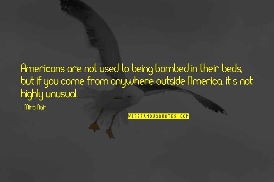 Nair Quotes By Mira Nair: Americans are not used to being bombed in Nair Quotes By Mira Nair: Americans are not used to being bombed in