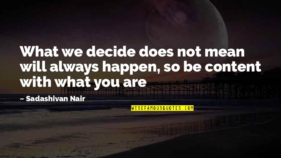 Nair Quotes By Sadashivan Nair: What we decide does not mean will always