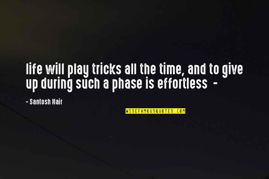 Nair Quotes By Santosh Nair: life will play tricks all the time, and