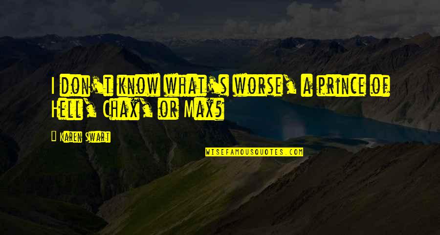 Nairobi La Casa Quotes By Karen Swart: I don't know what's worse, a prince of
