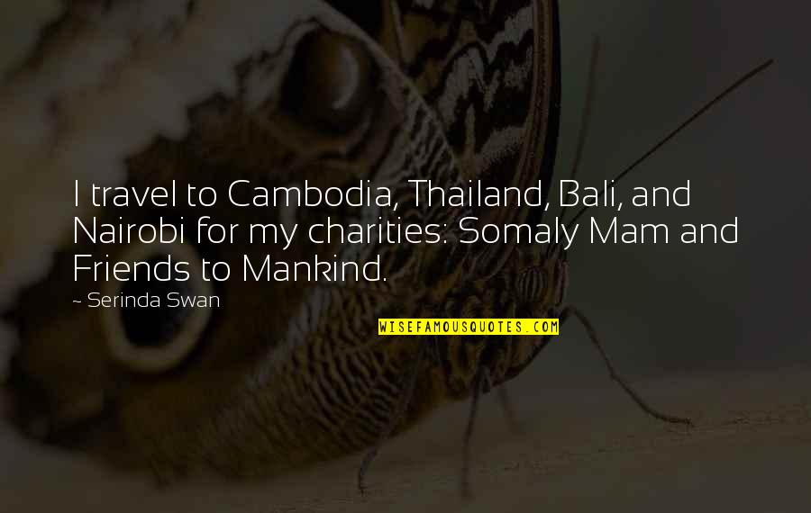 Nairobi Quotes By Serinda Swan: I travel to Cambodia, Thailand, Bali, and Nairobi Nairobi Quotes By Serinda Swan: I travel to Cambodia, Thailand, Bali, and Nairobi