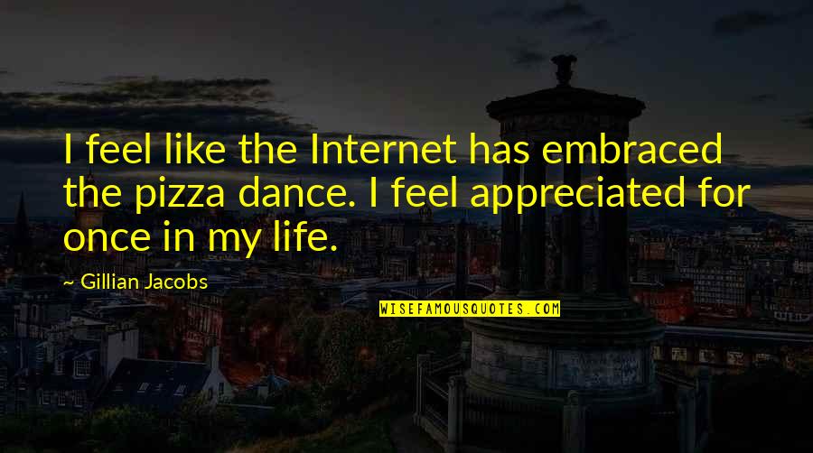 Nairu Stands Quotes By Gillian Jacobs: I feel like the Internet has embraced the Nairu Stands Quotes By Gillian Jacobs: I feel like the Internet has embraced the