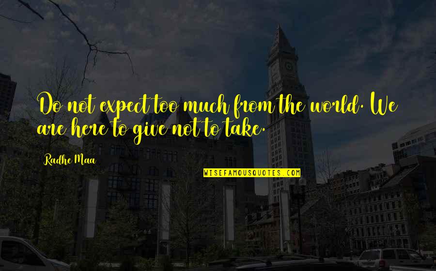 Nairuz Quotes By Radhe Maa: Do not expect too much from the world.