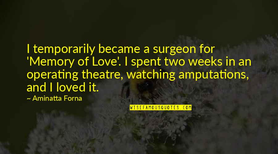 Nais Quotes By Aminatta Forna: I temporarily became a surgeon for 'Memory of