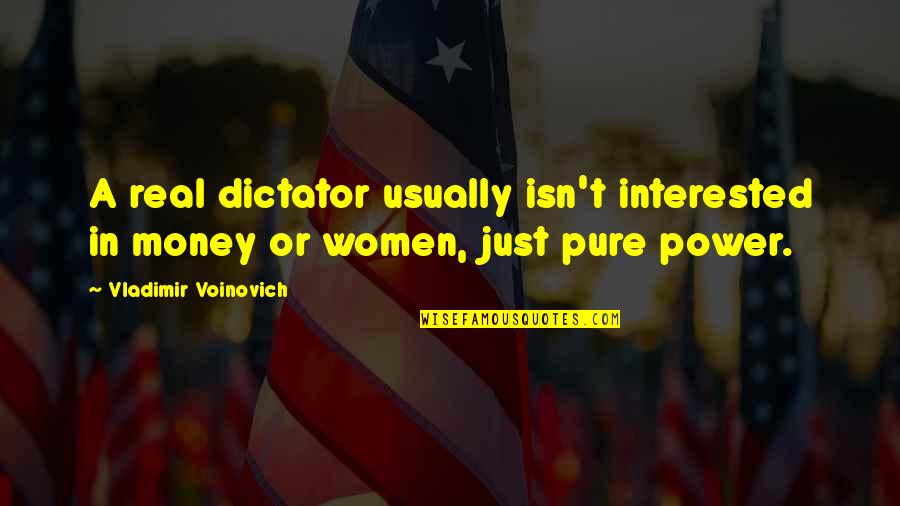 Naisbitt Mindset Quotes By Vladimir Voinovich: A real dictator usually isn't interested in money Naisbitt Mindset Quotes By Vladimir Voinovich: A real dictator usually isn't interested in money