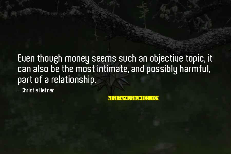 Naisen Ejakulaatio Quotes By Christie Hefner: Even though money seems such an objective topic, Naisen Ejakulaatio Quotes By Christie Hefner: Even though money seems such an objective topic,