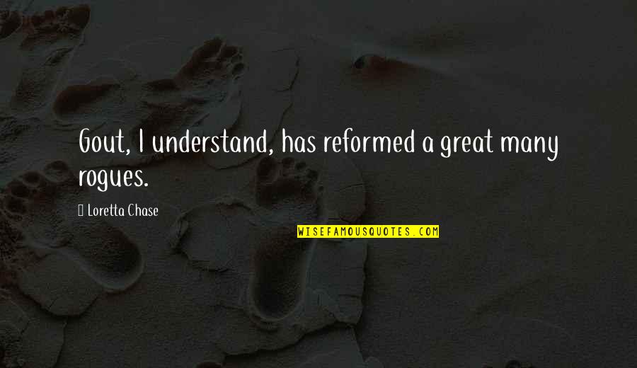 Naisen Ejakulaatio Quotes By Loretta Chase: Gout, I understand, has reformed a great many Naisen Ejakulaatio Quotes By Loretta Chase: Gout, I understand, has reformed a great many