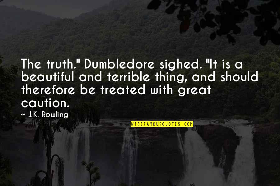 Naiset Huts Quotes By J.K. Rowling: The truth." Dumbledore sighed. "It is a beautiful