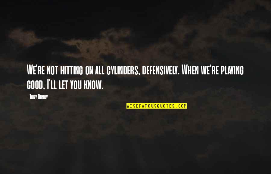 Naiset Jotka Quotes By Tony Dungy: We're not hitting on all cylinders, defensively. When