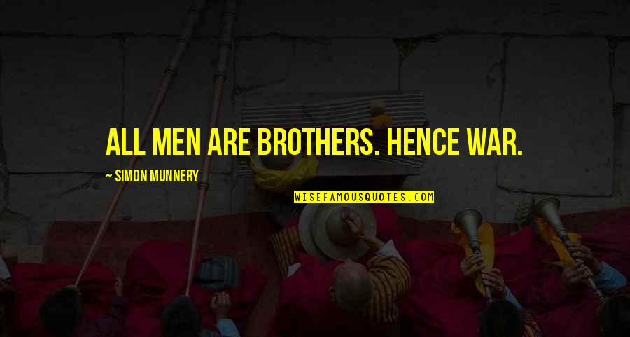 Naissant Argan Quotes By Simon Munnery: All men are brothers. Hence war. Naissant Argan Quotes By Simon Munnery: All men are brothers. Hence war.