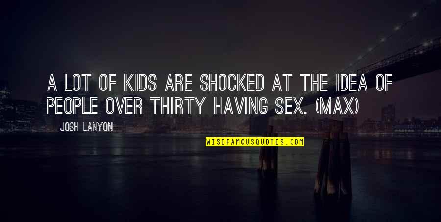 Naisse Nada Quotes By Josh Lanyon: A lot of kids are shocked at the
