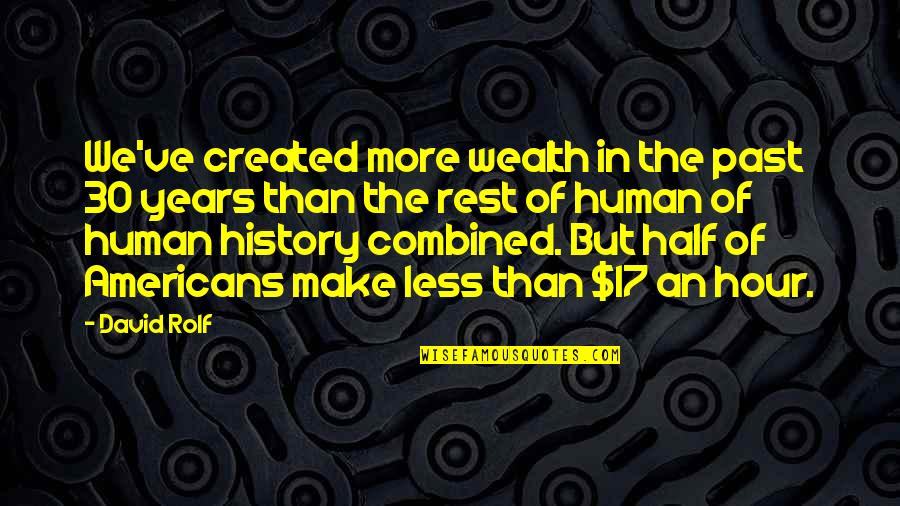 Naissencedivine Quotes By David Rolf: We've created more wealth in the past 30