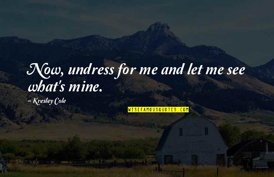 Naitik Shiksha Quotes By Kresley Cole: Now, undress for me and let me see