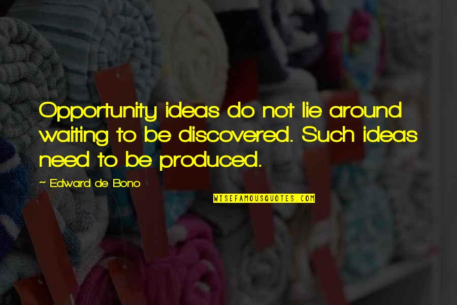 Naitre Conjugaison Quotes By Edward De Bono: Opportunity ideas do not lie around waiting to