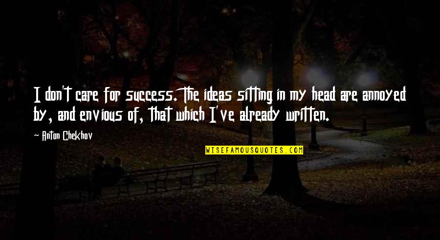 Naiv Super Quotes By Anton Chekhov: I don't care for success. The ideas sitting