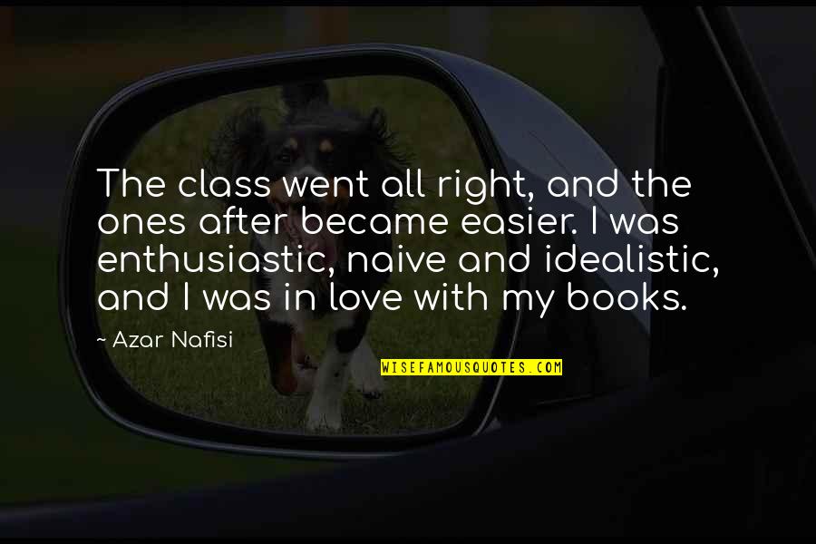 Naive Love Quotes By Azar Nafisi: The class went all right, and the ones