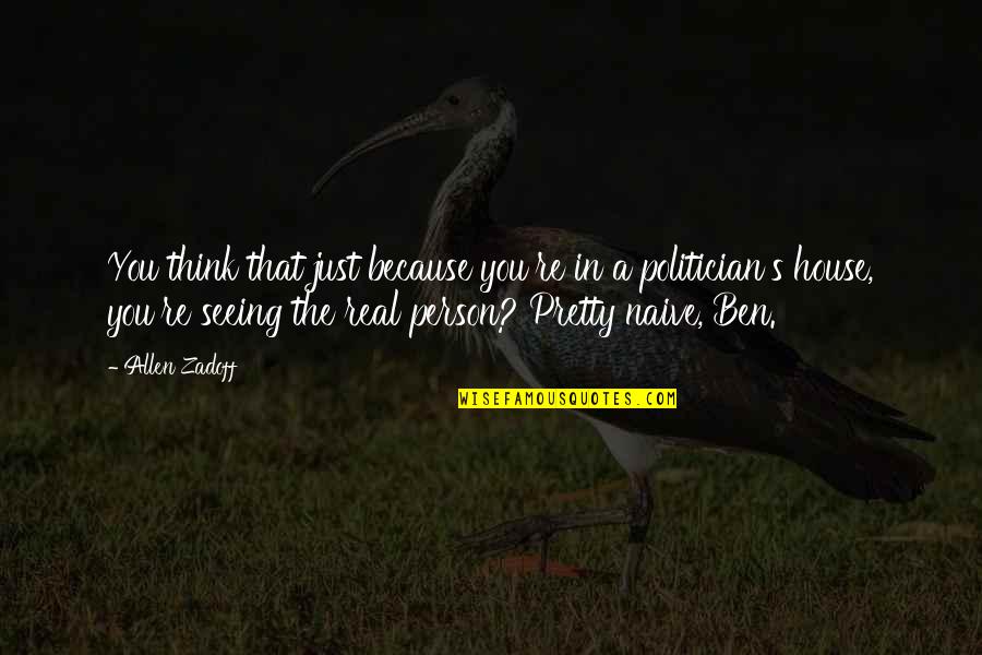 Naive Person Quotes By Allen Zadoff: You think that just because you're in a