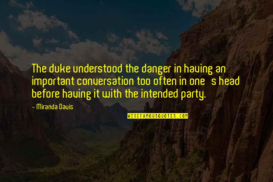 Naive Person Quotes By Miranda Davis: The duke understood the danger in having an