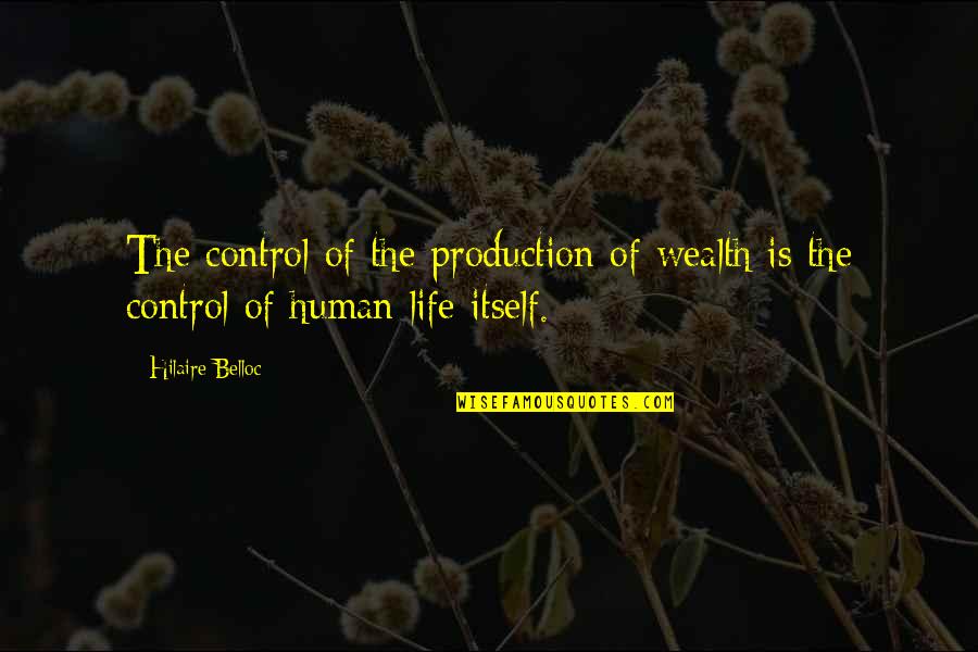 Naively Idealistic Quotes By Hilaire Belloc: The control of the production of wealth is