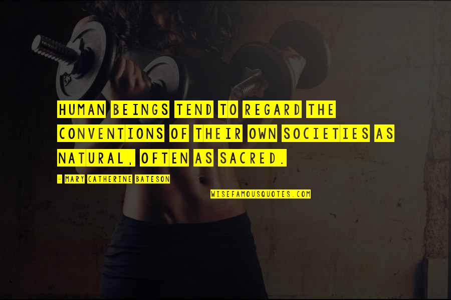 Naiveness Define Quotes By Mary Catherine Bateson: Human beings tend to regard the conventions of