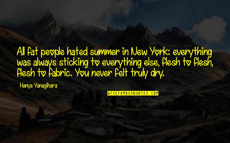 Naivitate Dex Quotes By Hanya Yanagihara: All fat people hated summer in New York: Naivitate Dex Quotes By Hanya Yanagihara: All fat people hated summer in New York: