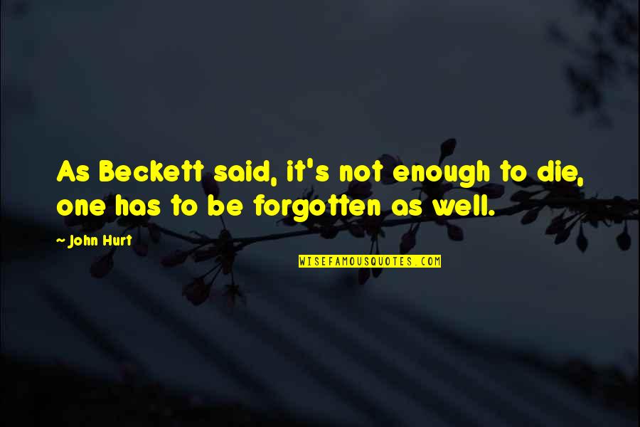Naivitate Dex Quotes By John Hurt: As Beckett said, it's not enough to die,
