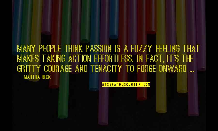 Naivna Quotes By Martha Beck: Many people think passion is a fuzzy feeling Naivna Quotes By Martha Beck: Many people think passion is a fuzzy feeling