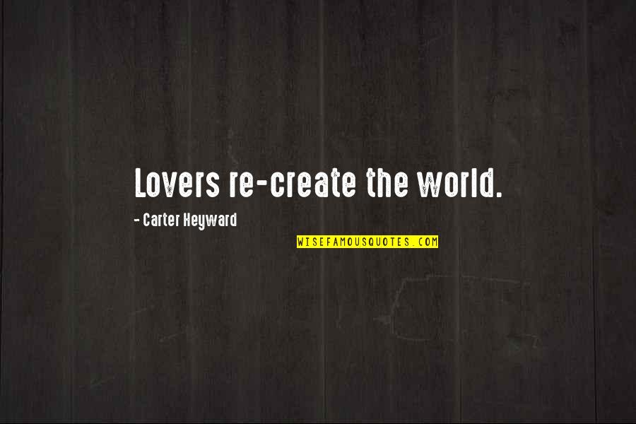 Naiwan Quotes By Carter Heyward: Lovers re-create the world.