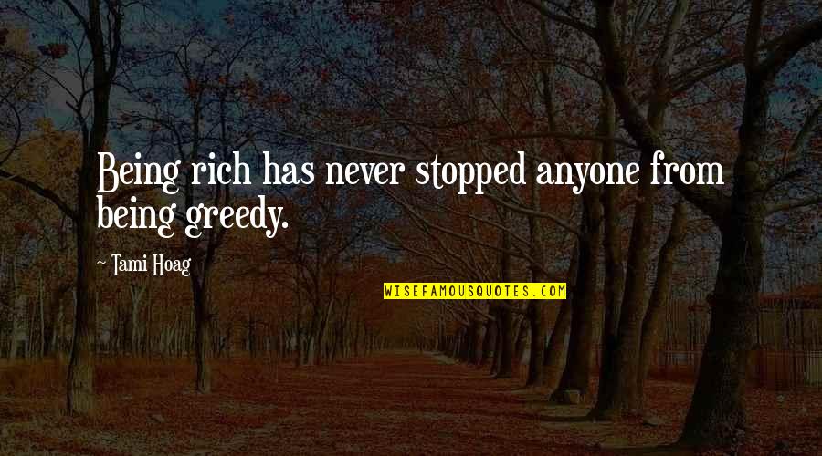 Naiwan Quotes By Tami Hoag: Being rich has never stopped anyone from being
