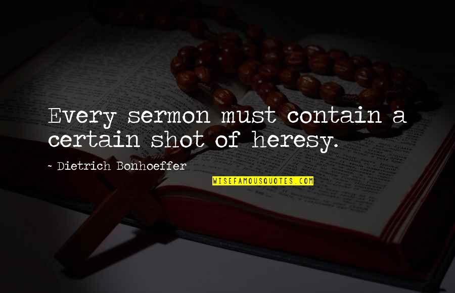 Najbardziej Romantyczne Quotes By Dietrich Bonhoeffer: Every sermon must contain a certain shot of