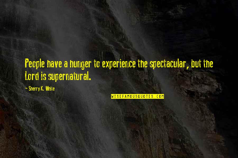 Najbardziej Romantyczne Quotes By Sherry K. White: People have a hunger to experience the spectacular,