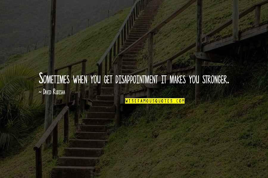 Najbardziej Znienawidzona Quotes By David Rudisha: Sometimes when you get disappointment it makes you
