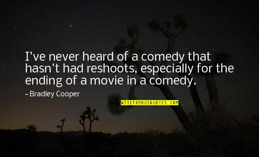 Najbitnije Ili Quotes By Bradley Cooper: I've never heard of a comedy that hasn't