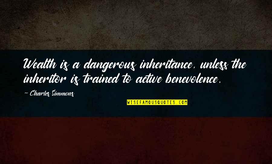 Najbitnije Ili Quotes By Charles Simmons: Wealth is a dangerous inheritance, unless the inheritor