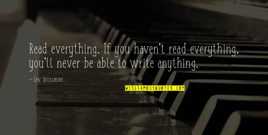 Najblizsze Swieta Quotes By Lev Grossman: Read everything. If you haven't read everything, you'll