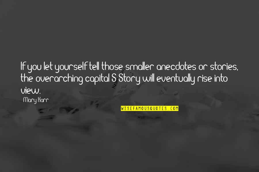 Najcesce Alergijske Quotes By Mary Karr: If you let yourself tell those smaller anecdotes Najcesce Alergijske Quotes By Mary Karr: If you let yourself tell those smaller anecdotes