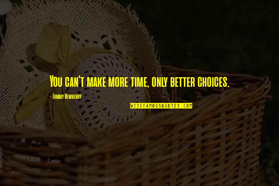 Najdalsze Loty Quotes By Tommy Newberry: You can't make more time, only better choices. Najdalsze Loty Quotes By Tommy Newberry: You can't make more time, only better choices.