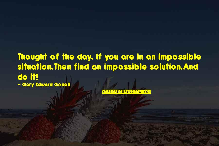 Najdislevu Quotes By Gary Edward Gedall: Thought of the day. If you are in Najdislevu Quotes By Gary Edward Gedall: Thought of the day. If you are in
