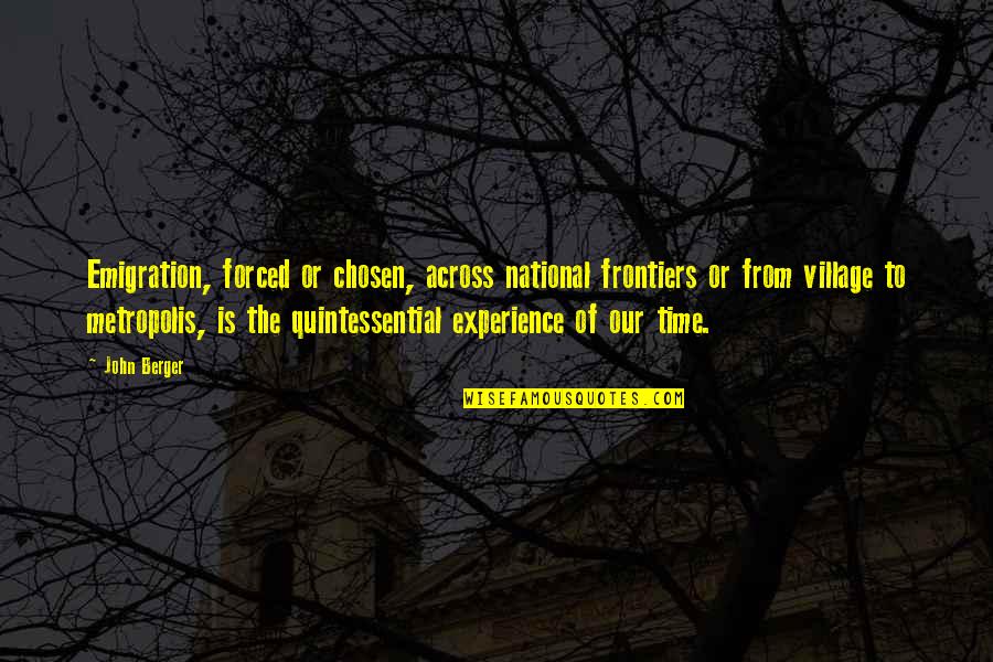 Najdr Ardice Quotes By John Berger: Emigration, forced or chosen, across national frontiers or Najdr Ardice Quotes By John Berger: Emigration, forced or chosen, across national frontiers or