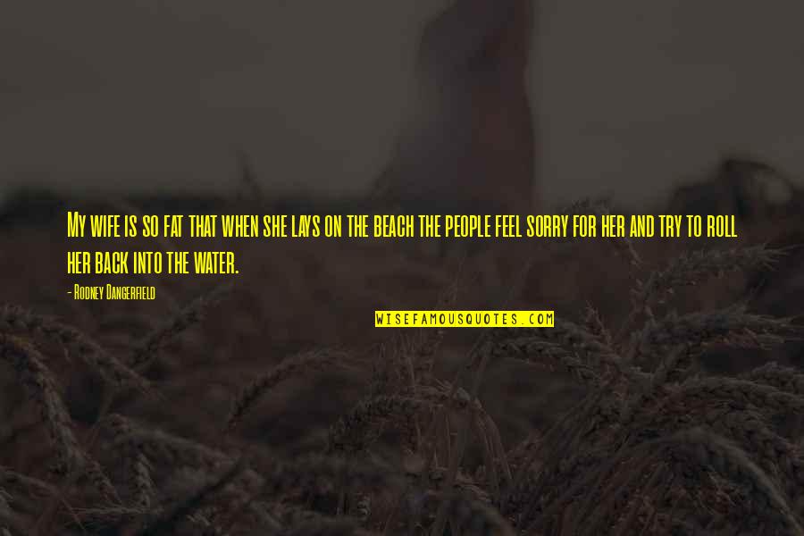 Najdr Ardice Quotes By Rodney Dangerfield: My wife is so fat that when she Najdr Ardice Quotes By Rodney Dangerfield: My wife is so fat that when she