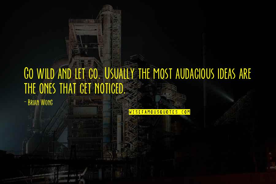 Najduzi Quotes By Brian Wong: Go wild and let go. Usually the most
