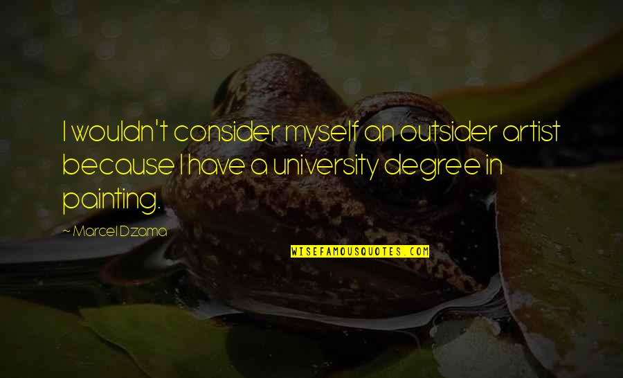Najednou Jsme Quotes By Marcel Dzama: I wouldn't consider myself an outsider artist because Najednou Jsme Quotes By Marcel Dzama: I wouldn't consider myself an outsider artist because