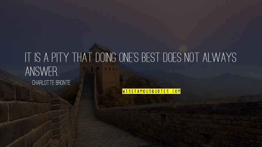 Najeeb Lectures Quotes By Charlotte Bronte: It is a pity that doing one's best