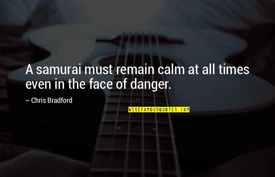 Najeh Chauk Quotes By Chris Bradford: A samurai must remain calm at all times Najeh Chauk Quotes By Chris Bradford: A samurai must remain calm at all times