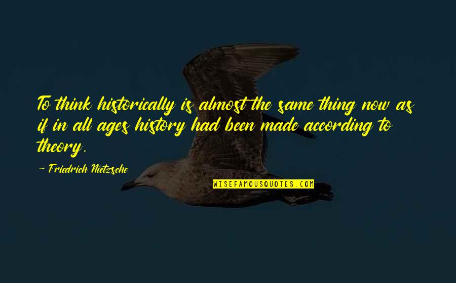 Najeh Chauk Quotes By Friedrich Nietzsche: To think historically is almost the same thing Najeh Chauk Quotes By Friedrich Nietzsche: To think historically is almost the same thing