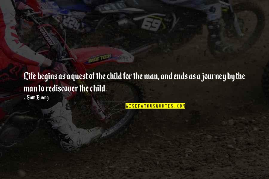 Najeh Chauk Quotes By Sam Ewing: Life begins as a quest of the child Najeh Chauk Quotes By Sam Ewing: Life begins as a quest of the child