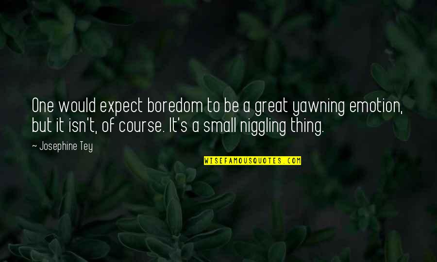 Najeho K2 Quotes By Josephine Tey: One would expect boredom to be a great Najeho K2 Quotes By Josephine Tey: One would expect boredom to be a great